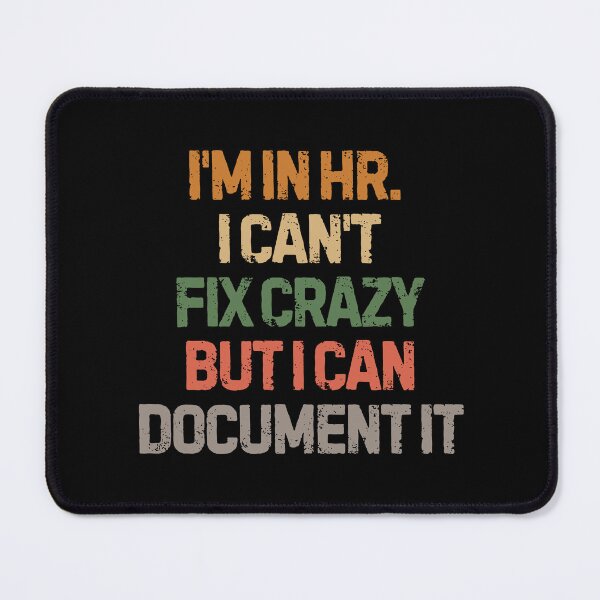 Item preview, I’m in HR I Can’t Fix Crazy But I Can Document It Office Humor designed and sold by SkeletonsDanger.