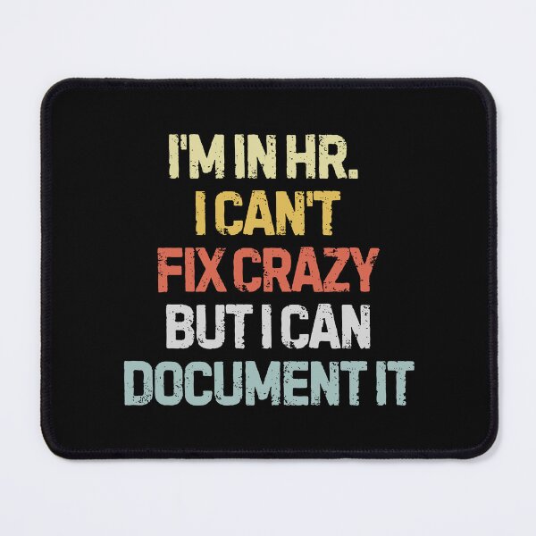 Item preview, I’m in HR I Can’t Fix Crazy But I Can Document It Workplace Joke designed and sold by SkeletonsDanger.