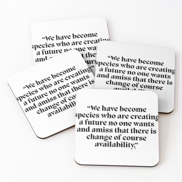 Item preview, “We have become species who are creating a future no one wants and amiss that there is change of course availability.” designed and sold by Finds.