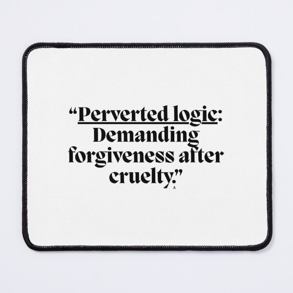 Item preview, “Perverted logic Demanding forgiveness after cruelty.” designed and sold by Finds.