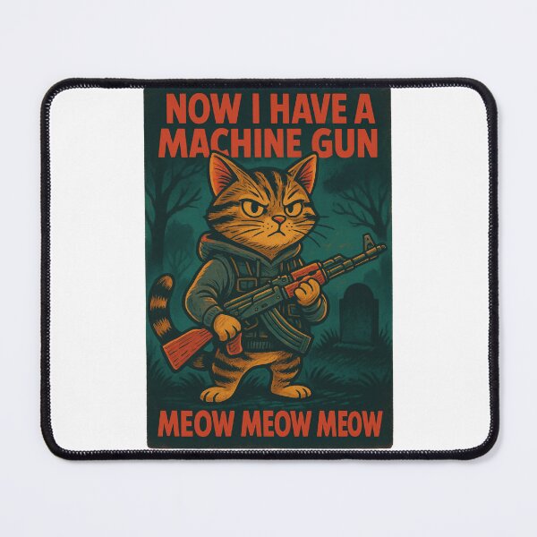 Item preview, Now I Have a Machine Gun neow neow – funny cats ho ho ho designed and sold by NoPurrsGiven.
