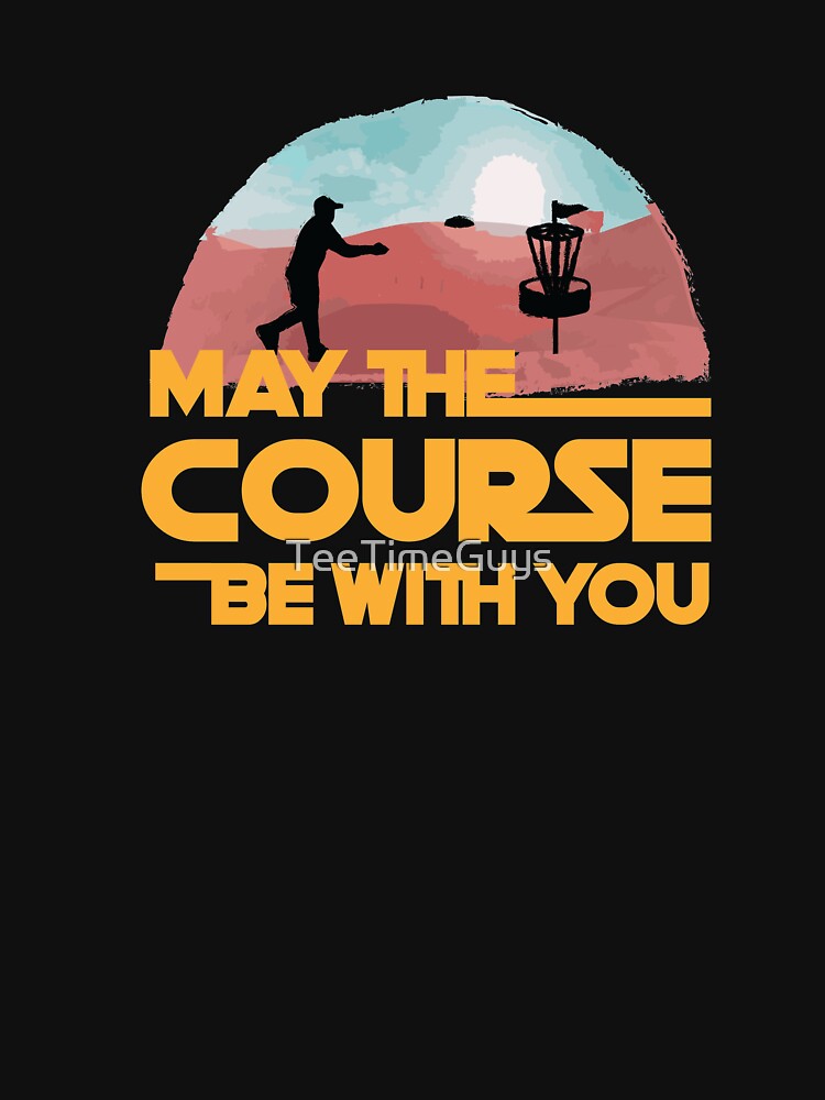 May The Course Be With You by TeeTimeGuys