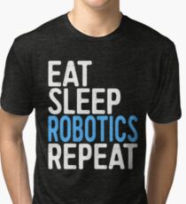 Eat Sleep Robotics Repeat Tri-blend T-Shirt