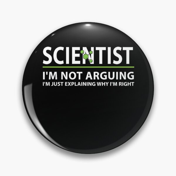 Item preview, Scientist I'm Not Arguing I'm Just Explaining Why I'm Right designed and sold by Gogetgiggles.