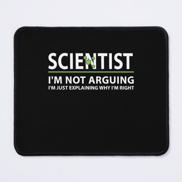 Item preview, Scientist I'm Not Arguing I'm Just Explaining Why I'm Right designed and sold by Gogetgiggles.
