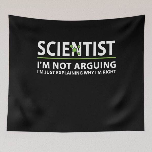 Item preview, Scientist I'm Not Arguing I'm Just Explaining Why I'm Right designed and sold by Gogetgiggles.