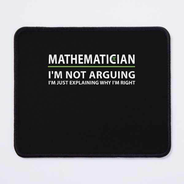 Item preview, Mathematician I'm Not Arguing I'm Just Explaining Why I'm Right Funny Math Teacher designed and sold by Gogetgiggles.