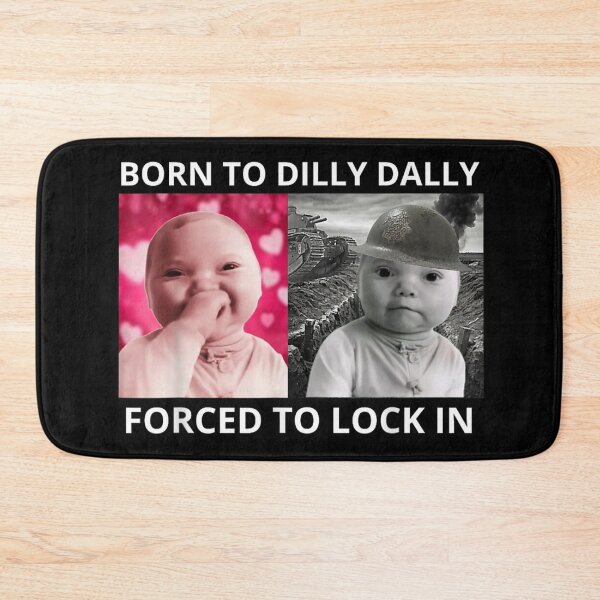 Item preview, Born to Dilly Dally Forced to Lock in Viral  Meme designed and sold by ivotee.