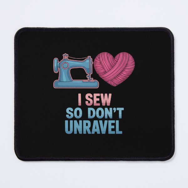 Item preview, I Sew So Don't Unravel Crafting Hobbyist designed and sold by Gogetgiggles.