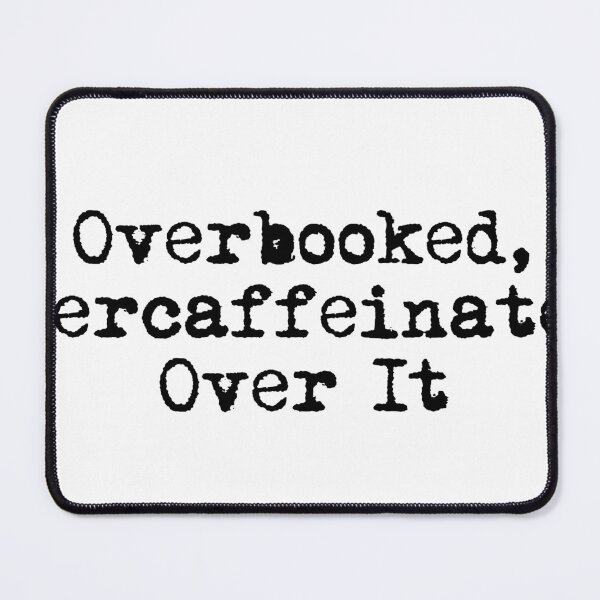 Item preview, Overbooked, Overcaffeinated, Over It designed and sold by Ninjacatoff.