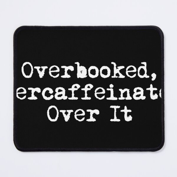 Item preview, Overbooked, Overcaffeinated, Over It designed and sold by Ninjacatoff.