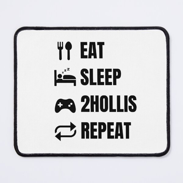 Item preview, Eat Sleep 2Hollis Repeat designed and sold by PadjocaCEO.