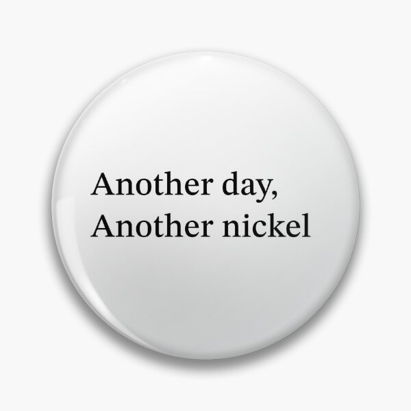 Item preview, Another day, Another nickel - SpongeBob Squarepants Quote designed and sold by amnelson05.