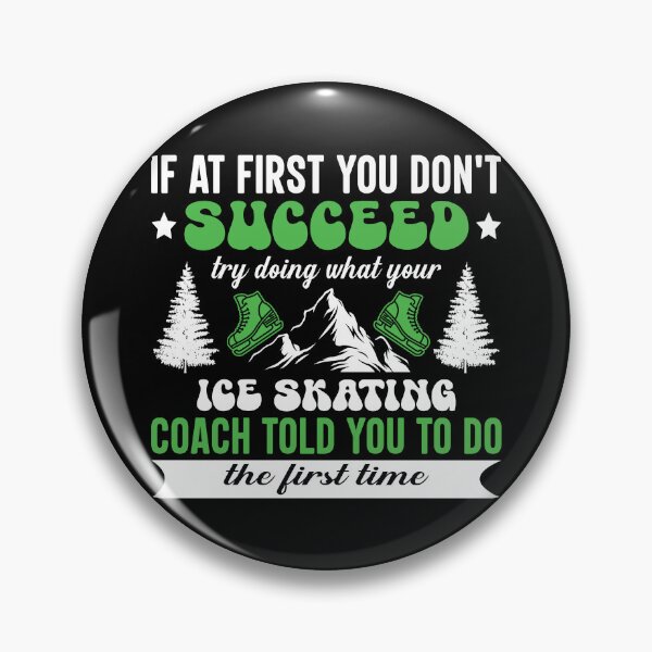 Item preview, If At First You Don't Succeed Try Doing What Your Ice Skating Coach Told You To Do The First Time designed and sold by legendaryskins.