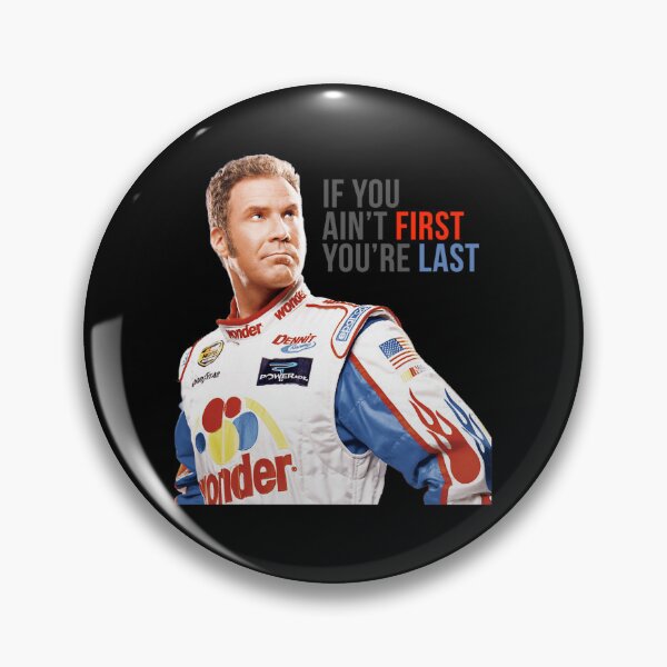 Item preview, Will Ferrell Talladega Nights Ricky Bobby If You Ain'T First You'Re Last designed and sold by Ashley Allen.