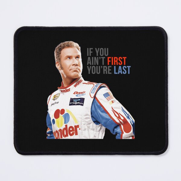 Item preview, Will Ferrell Talladega Nights Ricky Bobby If You Ain'T First You'Re Last designed and sold by Ashley Allen.