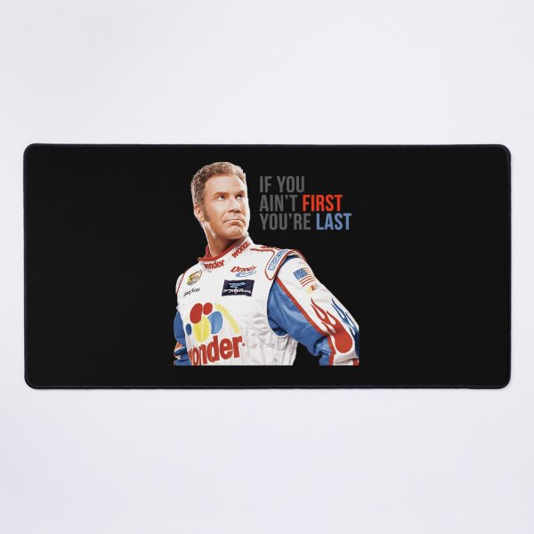 Item preview, Will Ferrell Talladega Nights Ricky Bobby If You Ain'T First You'Re Last designed and sold by Ashley Allen.