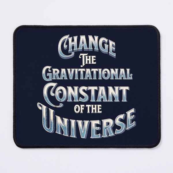 Item preview, Change The Gravitational Constant of the Universe designed and sold by MBuckenmeyer.