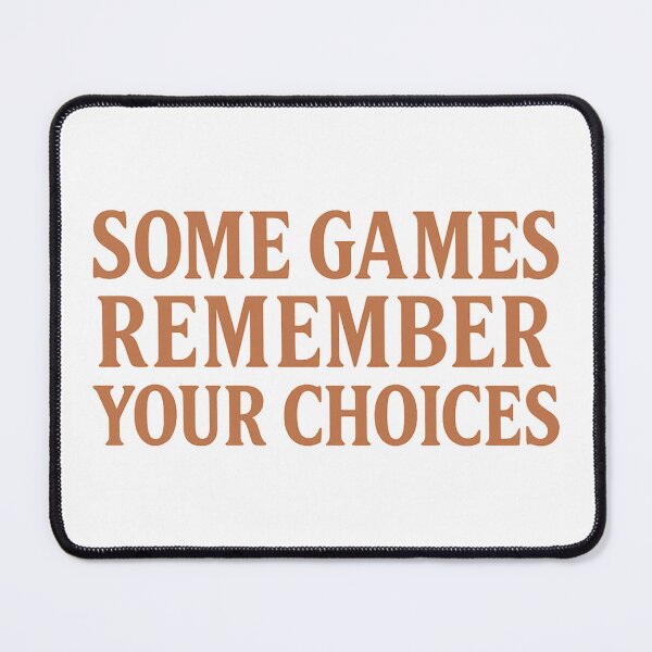 Item preview, Some Games Remember Your Choices designed and sold by TheAnnoyingMage.