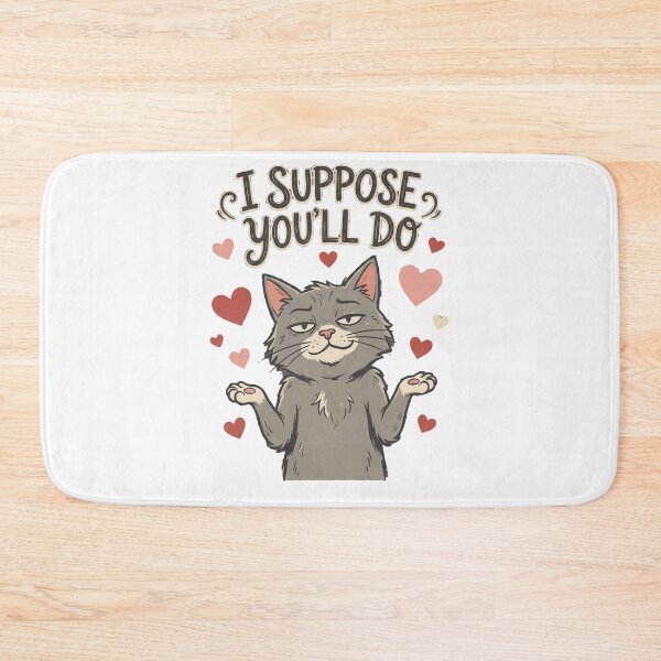 Item preview, I Suppose You'll Do Funny Sarcastic Cat Valentine designed and sold by Quillway.