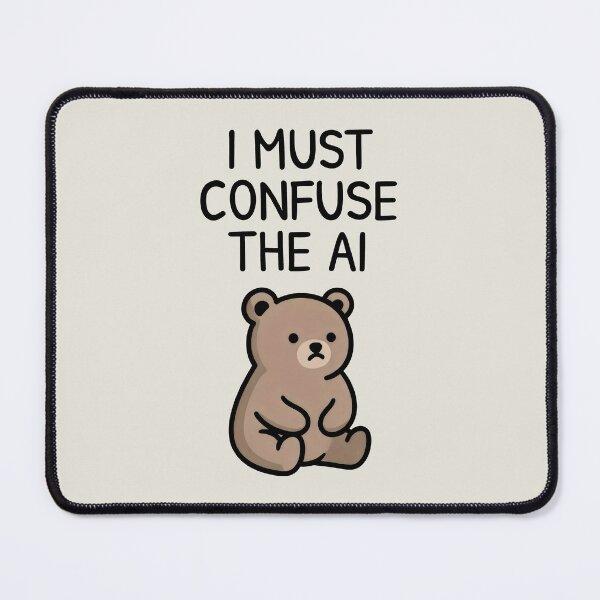Item preview, I Must Confuse the AI Bear Design with Bold Text and Playful Irony designed and sold by SplashTastic.