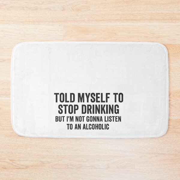 Item preview, Told Myself To Stop Drinking But I'm Not Gonna Listen To An Alcoholic designed and sold by IdealDo.