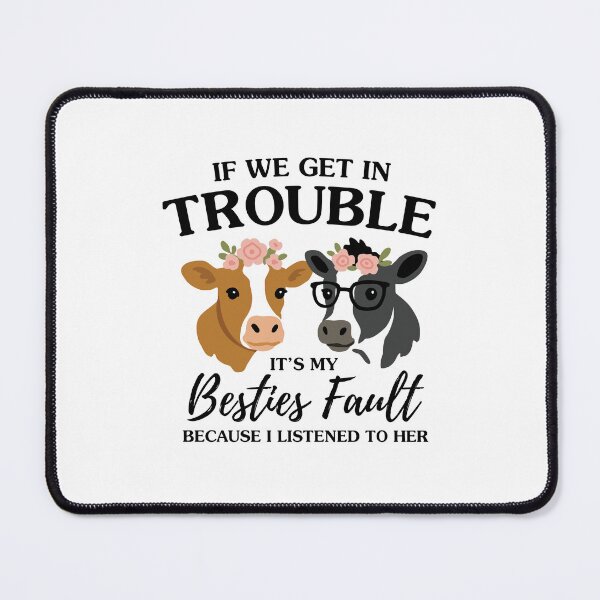 Item preview, If We Get In Trouble It's My Besties Fault Because I Listened To Her designed and sold by NQArtist.
