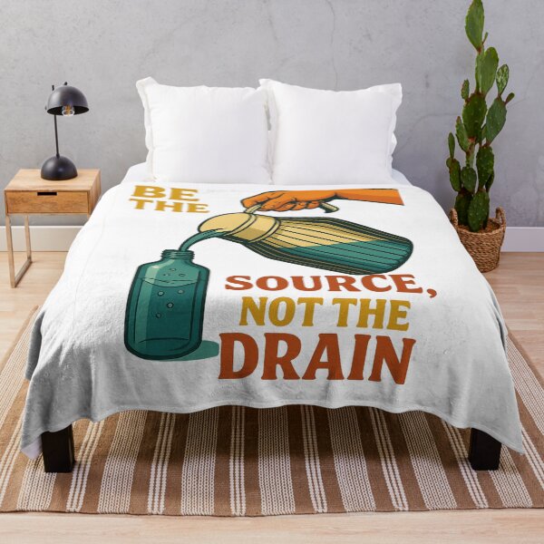 Item preview, Be the Source, Not the Drain  designed and sold by 2025dav.