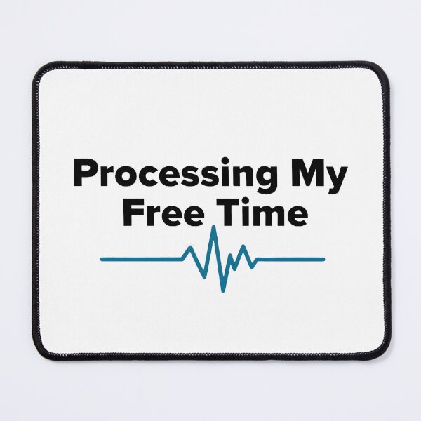Item preview, Processing my Free Time designed and sold by GaricDrawsob.