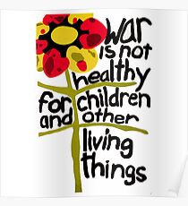 War Is Not Healthy for Children and Other Living Things Poster