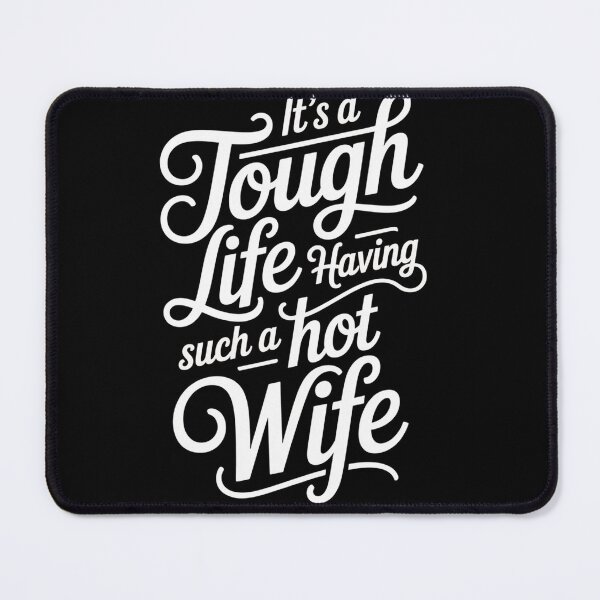 Item preview, Its A Tough Life Having Such A Hot Wife designed and sold by StephenDDArt.