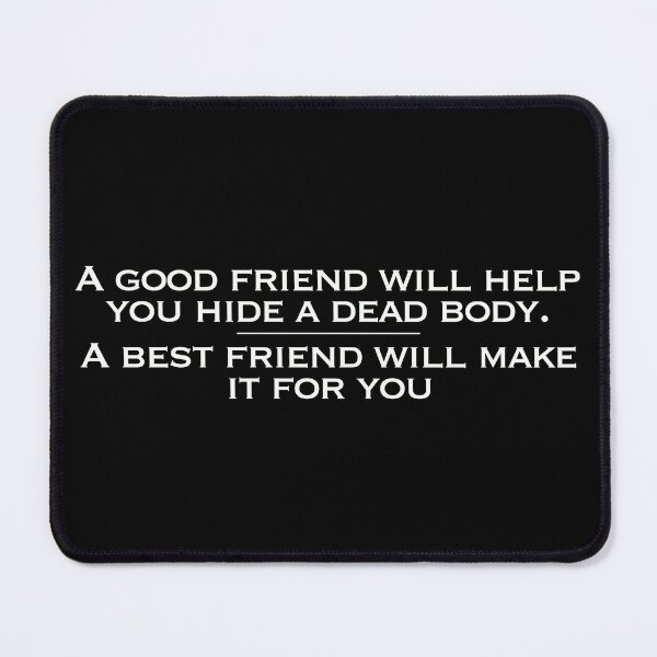 Item preview, A Good Friend Will Help You Hide A Dead Body, A Best Friend Will Make One For You designed and sold by TallewellynCos.