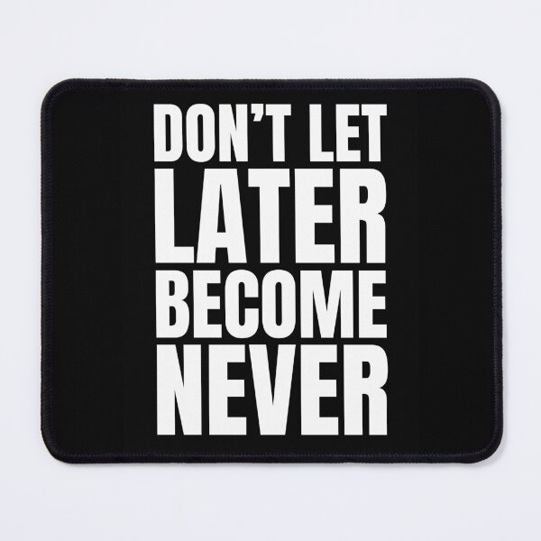 Item preview, Don't let later becomes never designed and sold by Dondonmart.