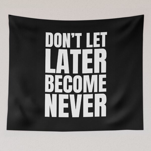 Item preview, Don't let later becomes never designed and sold by Dondonmart.