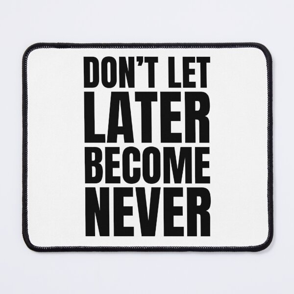 Item preview, Don't let later becomes never designed and sold by Dondonmart.