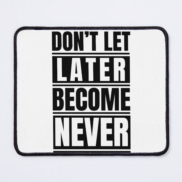 Item preview, Don't let later becomes never designed and sold by Dondonmart.