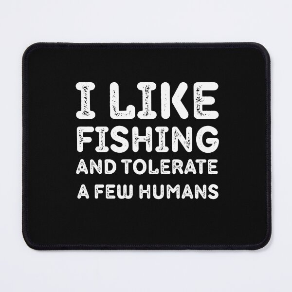 Item preview, Funny Fishing Design for Introverts, Sarcastic Angler Humor, I Like Fishing and Tolerate a Few Humans designed and sold by adjamine.