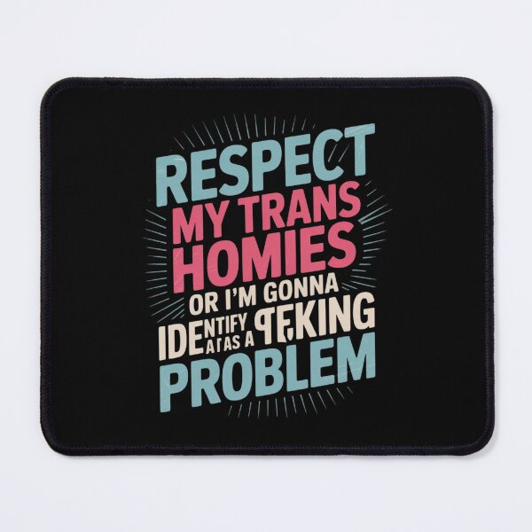 Item preview, Respect My Trans Homies Or I'm Gonna Identify As A Problem designed and sold by MathisBellanger.