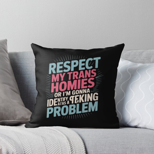 Item preview, Respect My Trans Homies Or I'm Gonna Identify As A Problem designed and sold by MathisBellanger.
