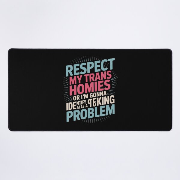 Item preview, Respect My Trans Homies Or I'm Gonna Identify As A Problem designed and sold by MathisBellanger.