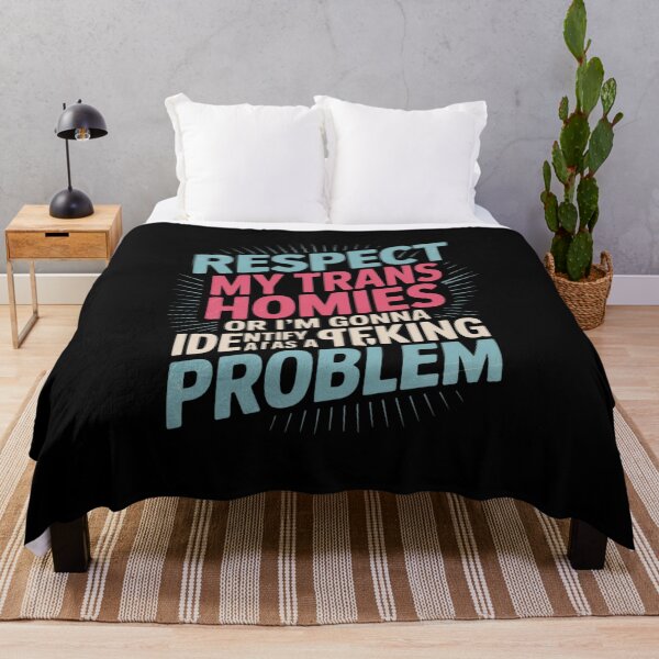 Item preview, Respect My Trans Homies Or I'm Gonna Identify As A Problem designed and sold by MathisBellanger.