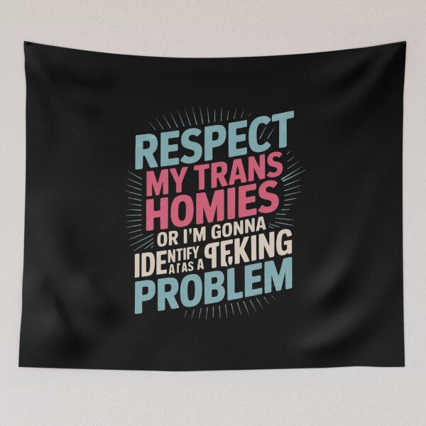 Item preview, Respect My Trans Homies Or I'm Gonna Identify As A Problem designed and sold by MathisBellanger.
