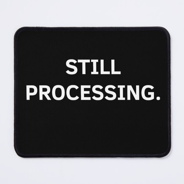 Item preview, Still Processing – Minimalist Text Design designed and sold by Everyday Studio.