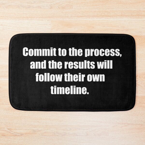 Item preview, Commit to the process, and the results will follow their own timeline. designed and sold by TheRefinedMind.
