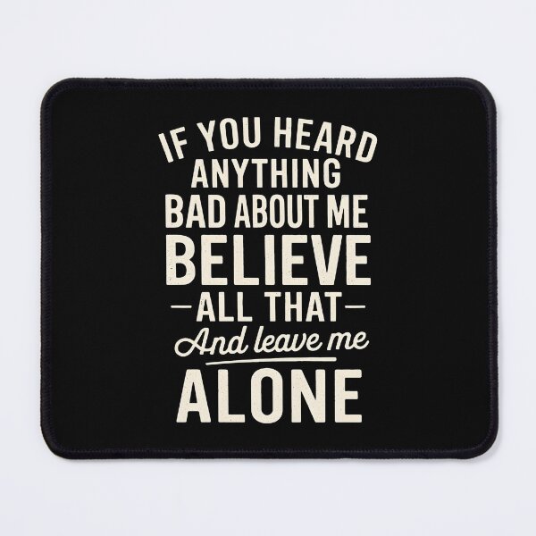 Item preview, If You Heard Anything Bad About Me Believe All That And Leave Me Alone designed and sold by hemagamo.