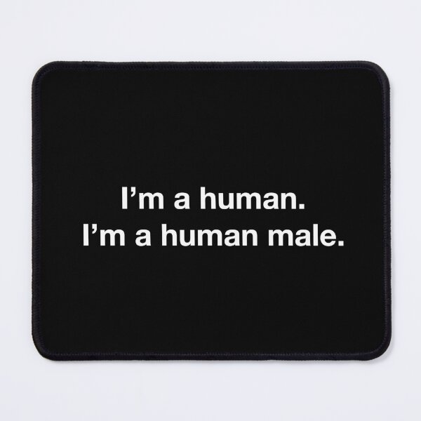 Item preview, I'm a human. I'm a human male. (White text) designed and sold by BeatenToast.