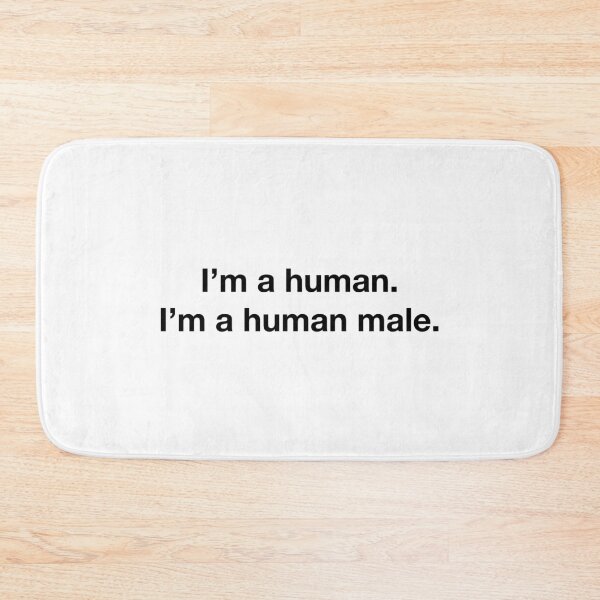 Item preview, I'm a human. I'm a human male. (Black text) designed and sold by BeatenToast.
