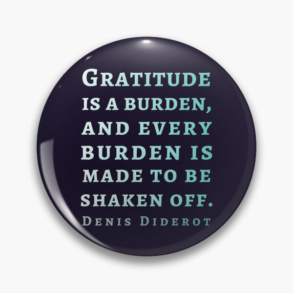Item preview, Denis Diderot quote: Gratitude is a burden, and every burden is made to be shaken off. designed and sold by artbleed.