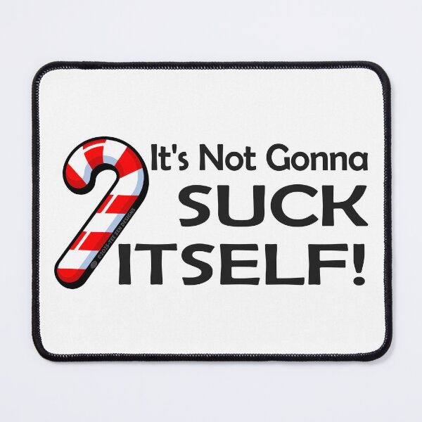 Item preview, It's not gonna Suck Itself - Candy Cane designed and sold by TeeZenDesigns.