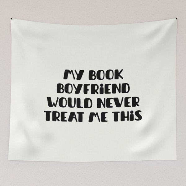 Item preview, My book boyfriend would never treat me this way designed and sold by Neadoodles.